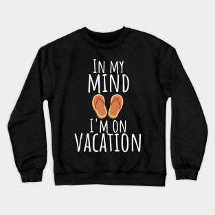 In my mind i'm on vacation Crewneck Sweatshirt